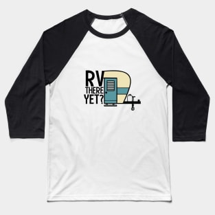 RV There Yet? Baseball T-Shirt